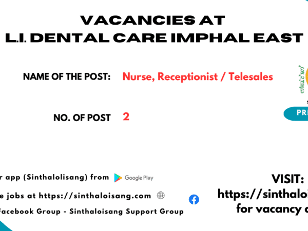 VACANCIES AT L.I. DENTAL CARE IMPHAL EAST